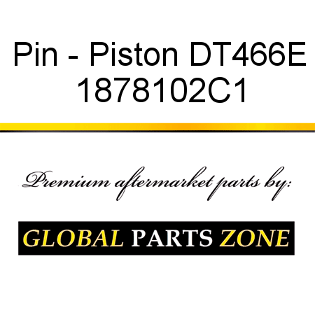 Pin - Piston DT466E 1878102C1