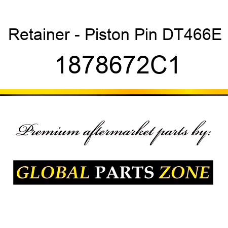 Retainer - Piston Pin DT466E 1878672C1