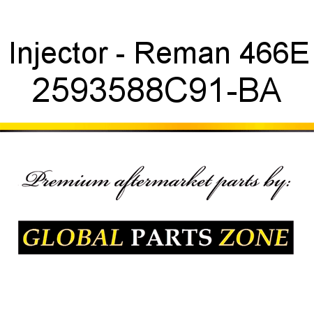 Injector - Reman 466E 2593588C91-BA