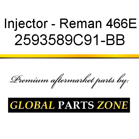 Injector - Reman 466E 2593589C91-BB