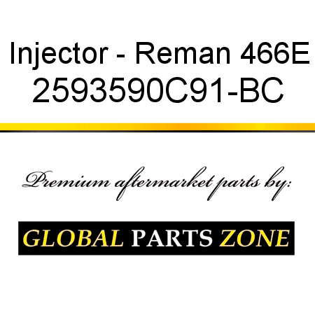 Injector - Reman 466E 2593590C91-BC