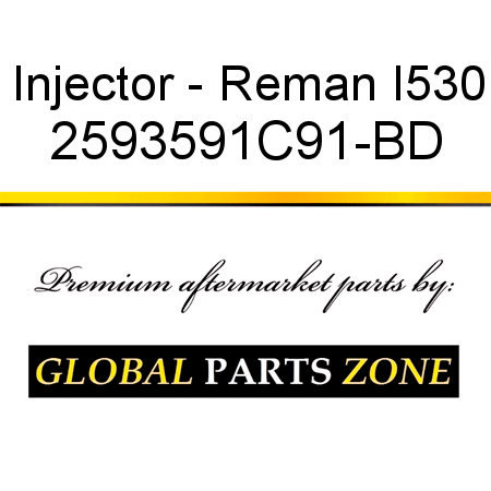 Injector - Reman I530 2593591C91-BD