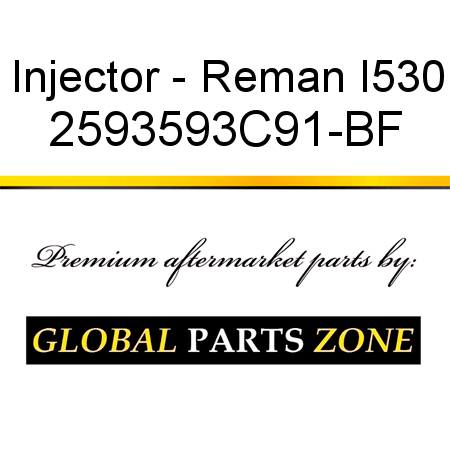 Injector - Reman I530 2593593C91-BF