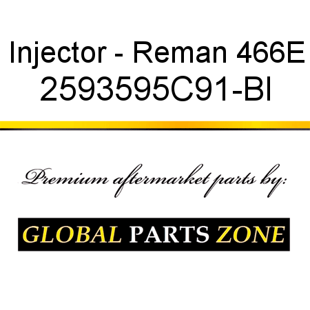 Injector - Reman 466E 2593595C91-BI