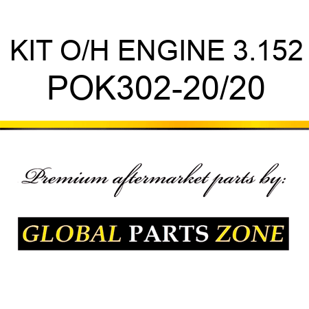 KIT, O/H ENGINE 3.152 POK302-20/20