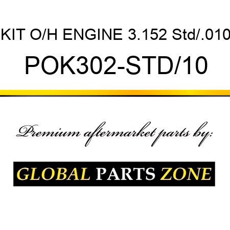 KIT, O/H ENGINE 3.152 Std/.010 POK302-STD/10