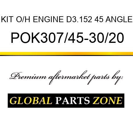 KIT, O/H ENGINE D3.152 45 ANGLE POK307/45-30/20