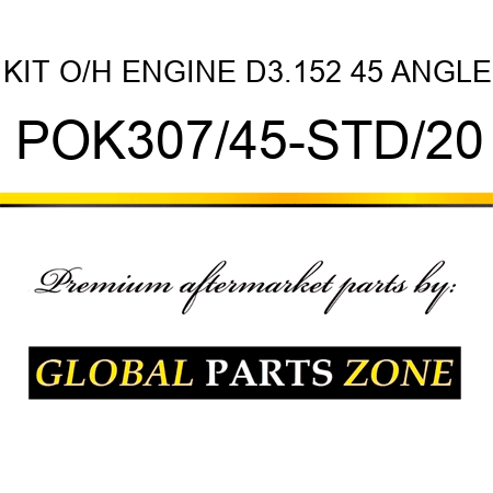 KIT, O/H ENGINE D3.152 45 ANGLE POK307/45-STD/20