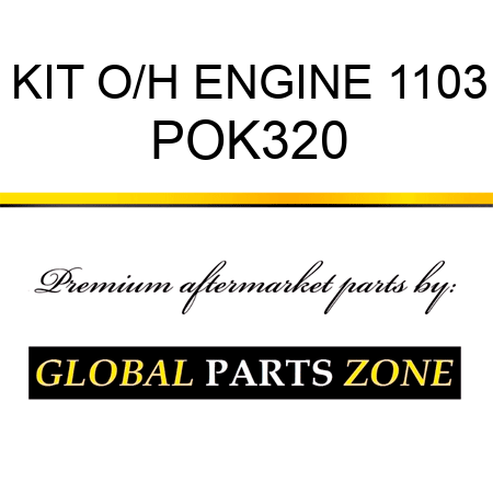 KIT, O/H ENGINE 1103 POK320