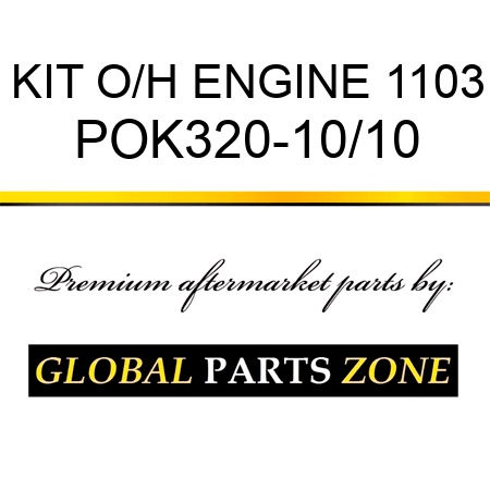 KIT, O/H ENGINE 1103 POK320-10/10