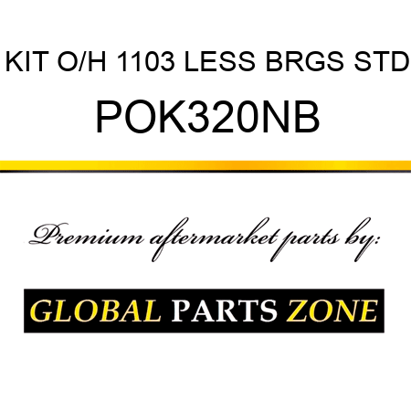 KIT, O/H, 1103, LESS BRGS, STD POK320NB