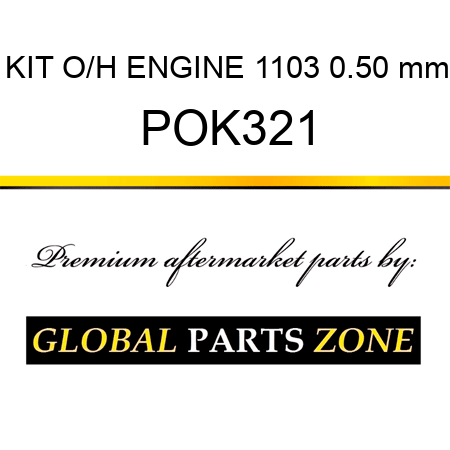 KIT, O/H ENGINE 1103 0.50 mm POK321