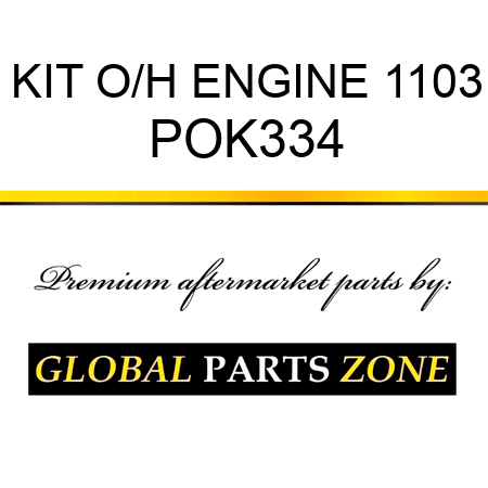 KIT, O/H ENGINE 1103 POK334