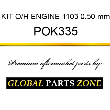 KIT, O/H ENGINE 1103 0.50 mm POK335