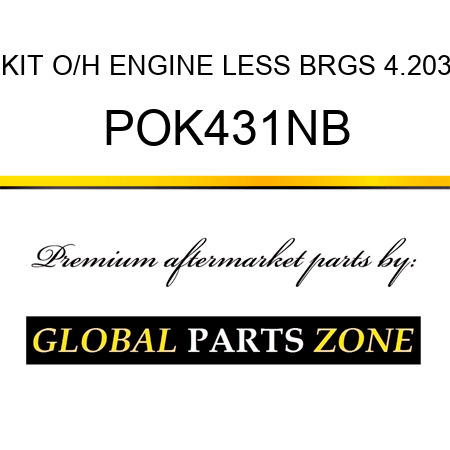 KIT, O/H ENGINE LESS BRGS 4.203 POK431NB
