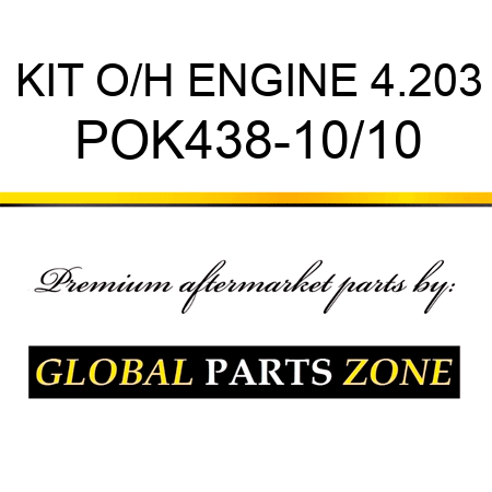 KIT, O/H ENGINE 4.203 POK438-10/10