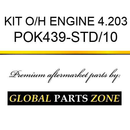 KIT, O/H ENGINE 4.203 POK439-STD/10