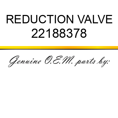 REDUCTION VALVE 22188378