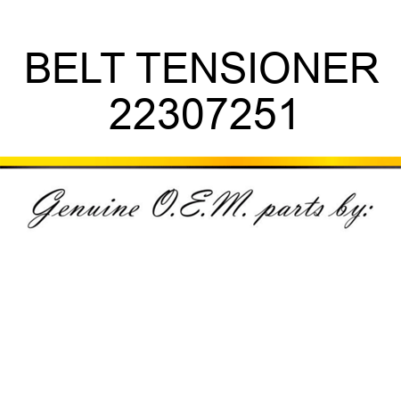 BELT TENSIONER 22307251