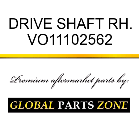DRIVE SHAFT RH. VO11102562