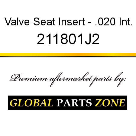 Valve Seat Insert - .020 Int. 211801J2