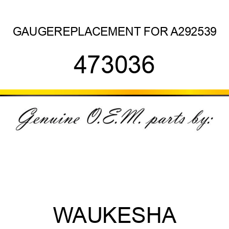 GAUGE,REPLACEMENT FOR A292539 473036