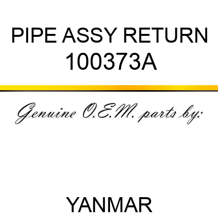 PIPE ASSY, RETURN 100373A