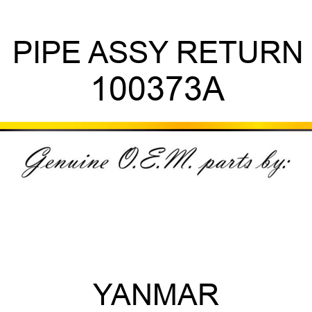 PIPE ASSY, RETURN 100373A