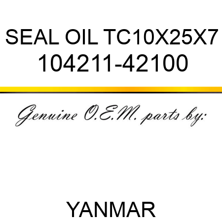 SEAL, OIL TC10X25X7 104211-42100
