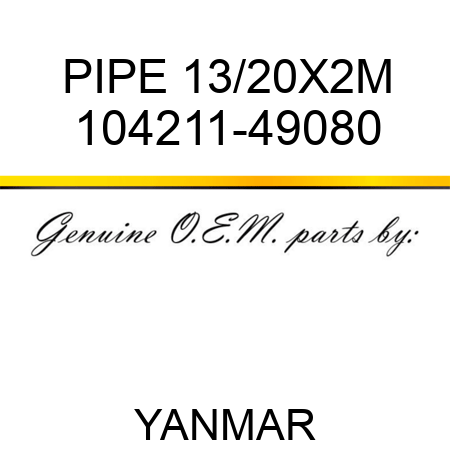PIPE, 13/20X2M 104211-49080