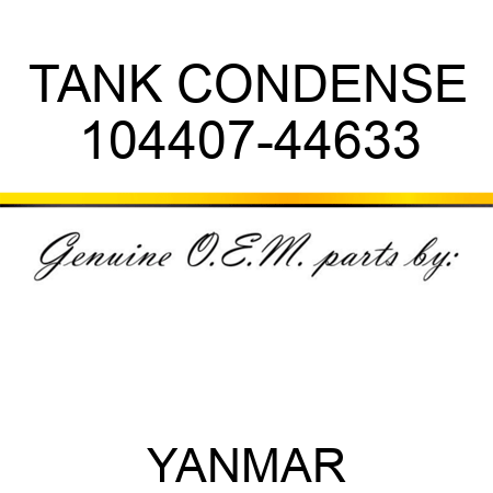 TANK, CONDENSE 104407-44633