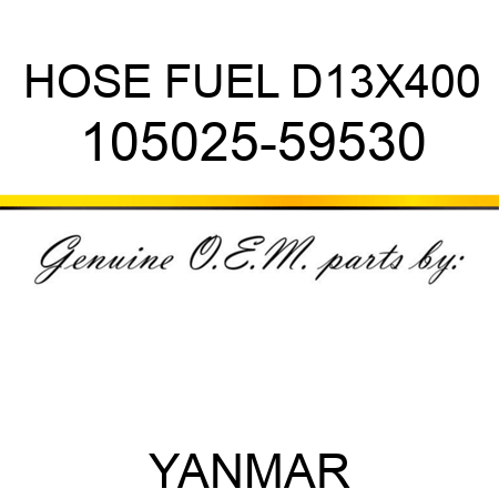 HOSE, FUEL D13X400 105025-59530