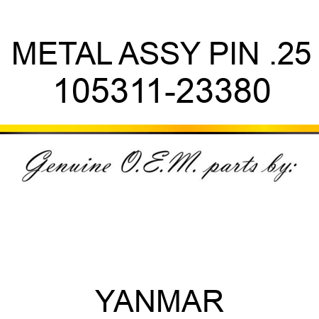 METAL ASSY, PIN .25 105311-23380