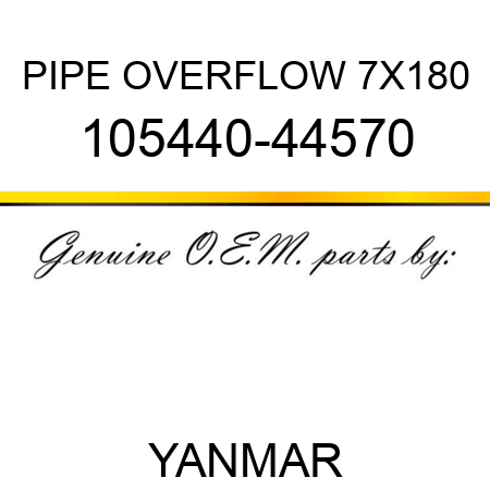 PIPE, OVERFLOW 7X180 105440-44570