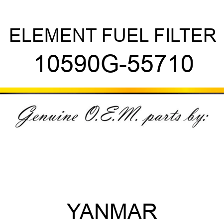 ELEMENT, FUEL FILTER 10590G-55710