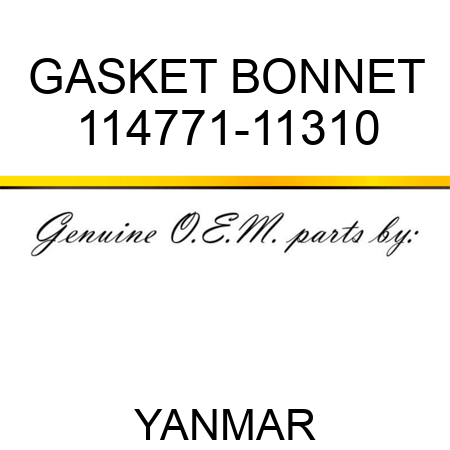 GASKET, BONNET 114771-11310