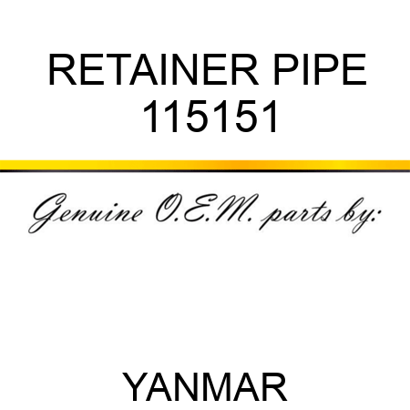 RETAINER, PIPE 115151