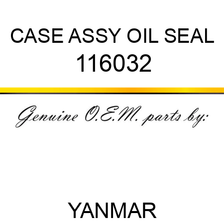 CASE ASSY, OIL SEAL 116032