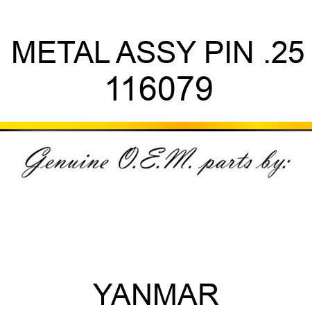 METAL ASSY, PIN .25 116079
