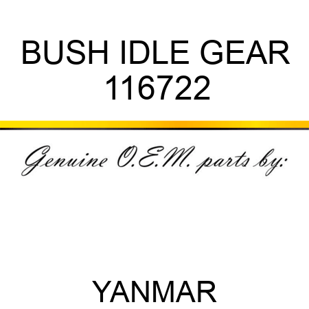 BUSH, IDLE GEAR 116722