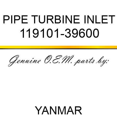 PIPE, TURBINE INLET 119101-39600