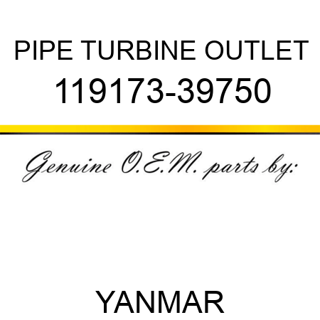 PIPE, TURBINE OUTLET 119173-39750