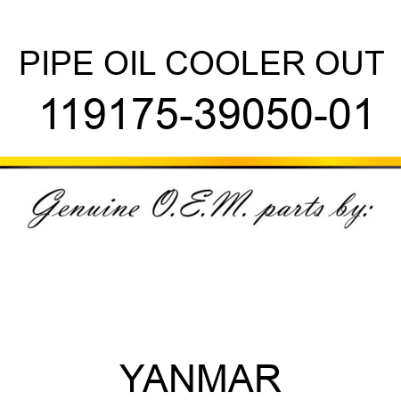 PIPE, OIL COOLER OUT 119175-39050-01