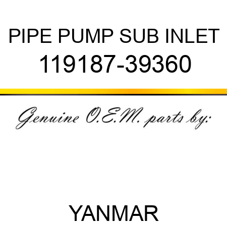 PIPE, PUMP SUB INLET 119187-39360