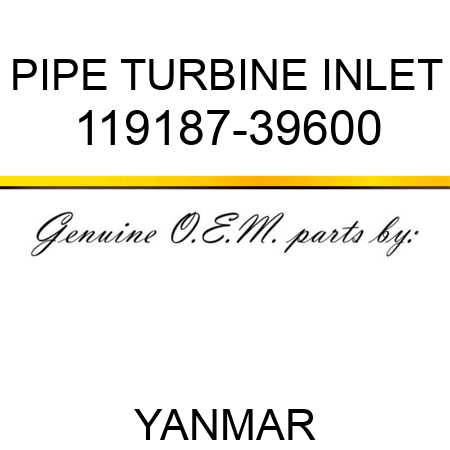 PIPE, TURBINE INLET 119187-39600