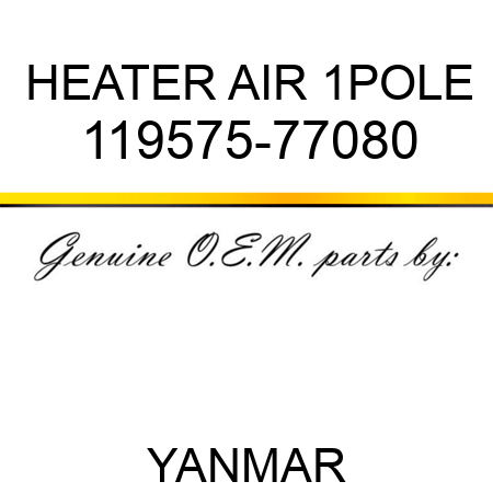 HEATER, AIR 1POLE 119575-77080