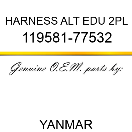 HARNESS, ALT EDU 2PL 119581-77532