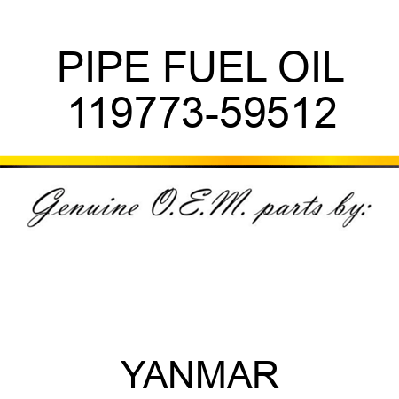 PIPE, FUEL OIL 119773-59512
