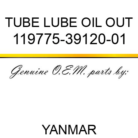 TUBE, LUBE OIL OUT 119775-39120-01