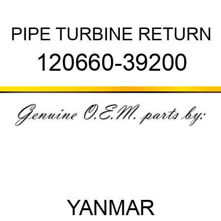 PIPE, TURBINE RETURN 120660-39200